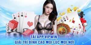 Tải App VIPwin Nhanh Chóng, Trải Nghiệm Giải Trí Vui