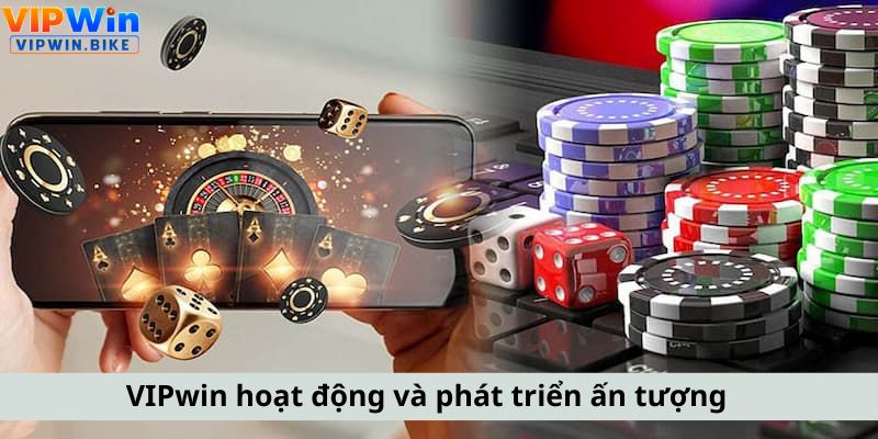 VIPwin hoạt động và phát triển ấn tượng